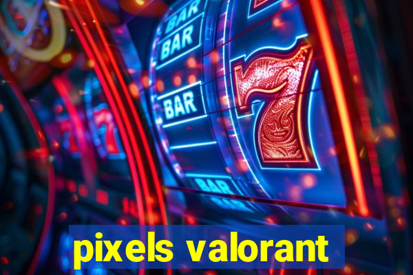 pixels valorant